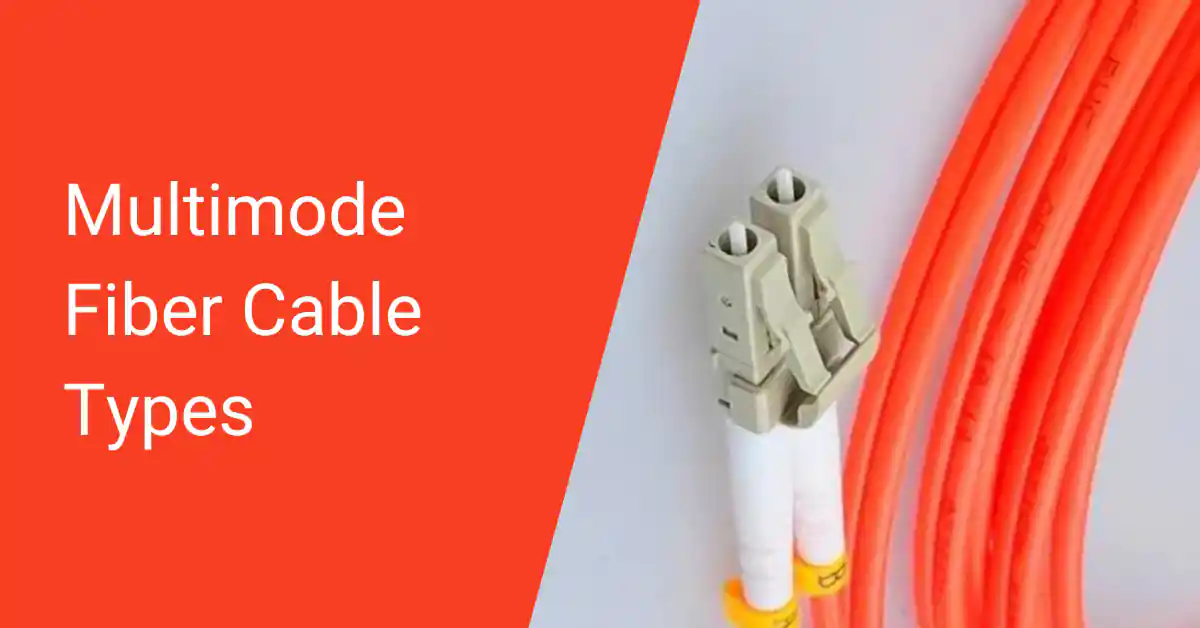 What Are The Multimode Fiber Cable Types?